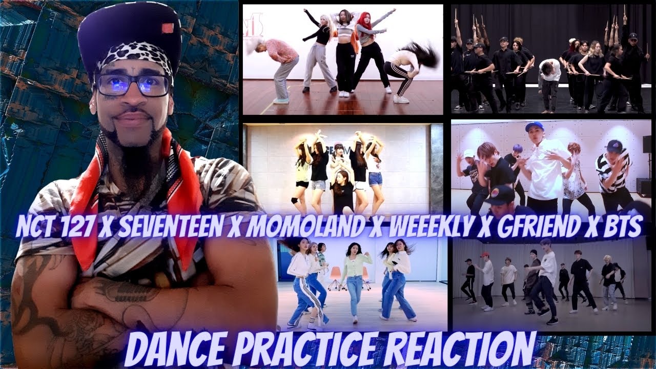 NCT 127 X SEVENTEEN X MOMOLAND X WEEEKLY X GFRIEND X BTS TOP CHOREOGRAPHY DANCE PRACTICE REACTION