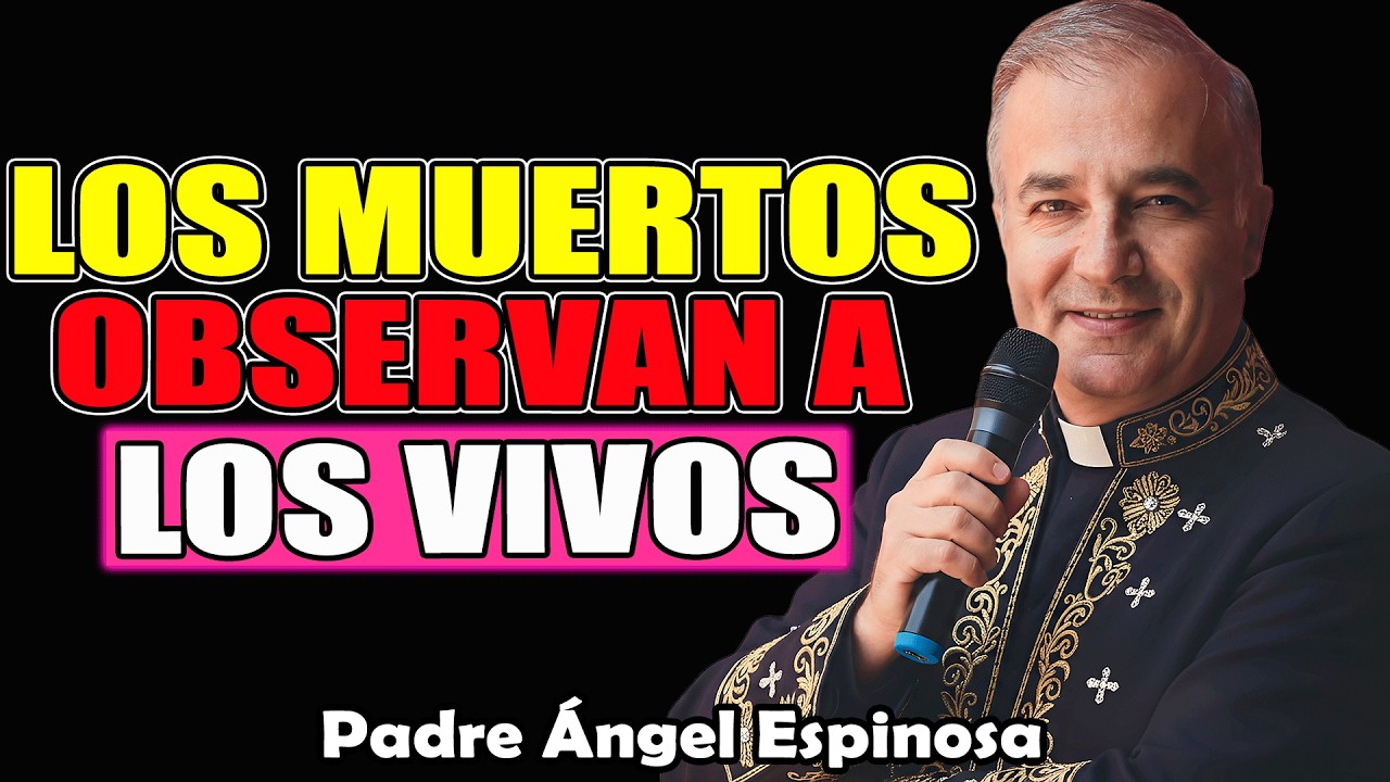 ¿Los Muertos Nos Observan? La Respuesta Bíblica Te Sorprenderá | Padre Ángel Espinosa 2026