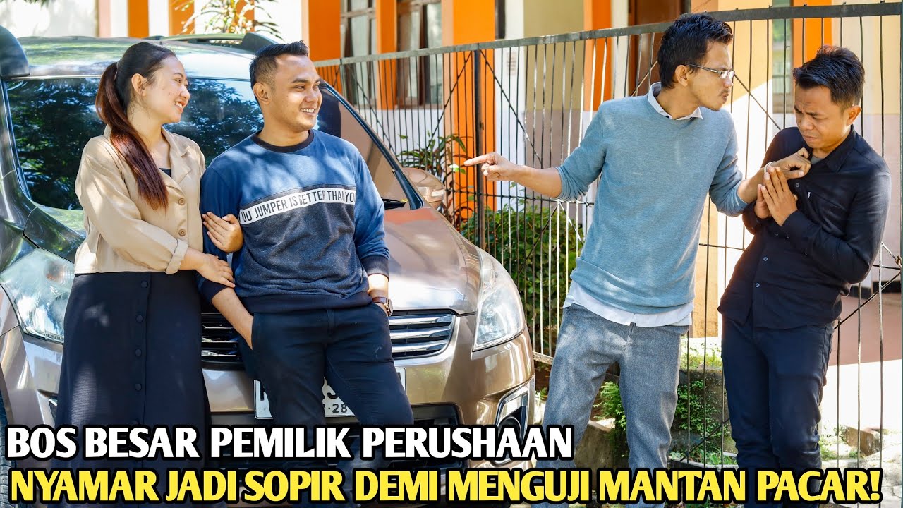 BOS BESAR PEMILIK PERUSAHAAN PURA2 JADI SOPIR DEMI MENGUJI MANTAN PACARNYA!! ENDINGNYA BIKIN BAPER!!