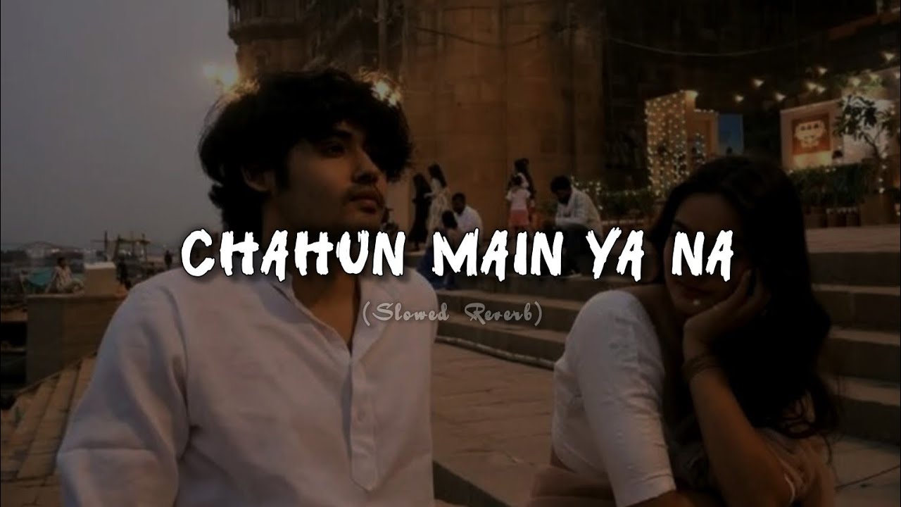 Chahun Main Ya Na (Slowed+Reverb) | Arijit Singh & Palak Muchhal | Selenophile 