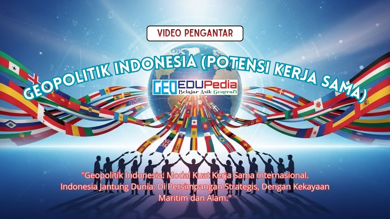 VIDEO PENGANTAR - GEOPOLITIK INDONESIA (POTENSI KERJA SAMA)