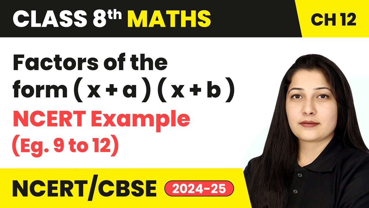 Factors of the form (x + a) (x + b) and NCERT Example 9 to 12 | Class 8 Maths Ch 12 | CBSE 2024-25