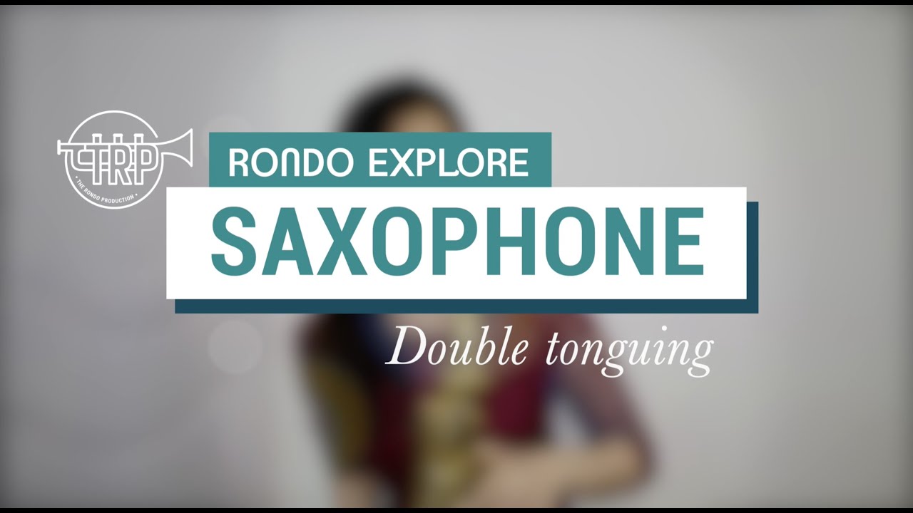RondoExplore Saxophone: Double Tonguing · The Rondo Production