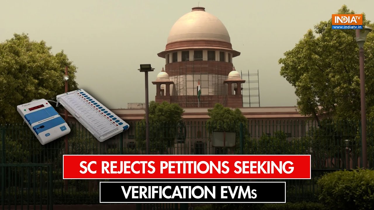 EVM-VVPAT row: Supreme Court rejects petitions seeking verification EVMs votes with VVPAT slips