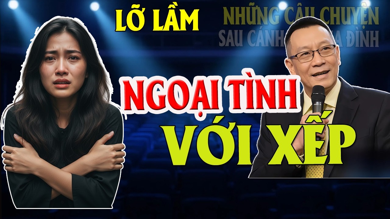 CHUYỆN SAU CÁNH CỬA GIA ĐÌNH : NGOẠI TÌNH VỚI SẾP  - MC LẠI VĂN SÂM