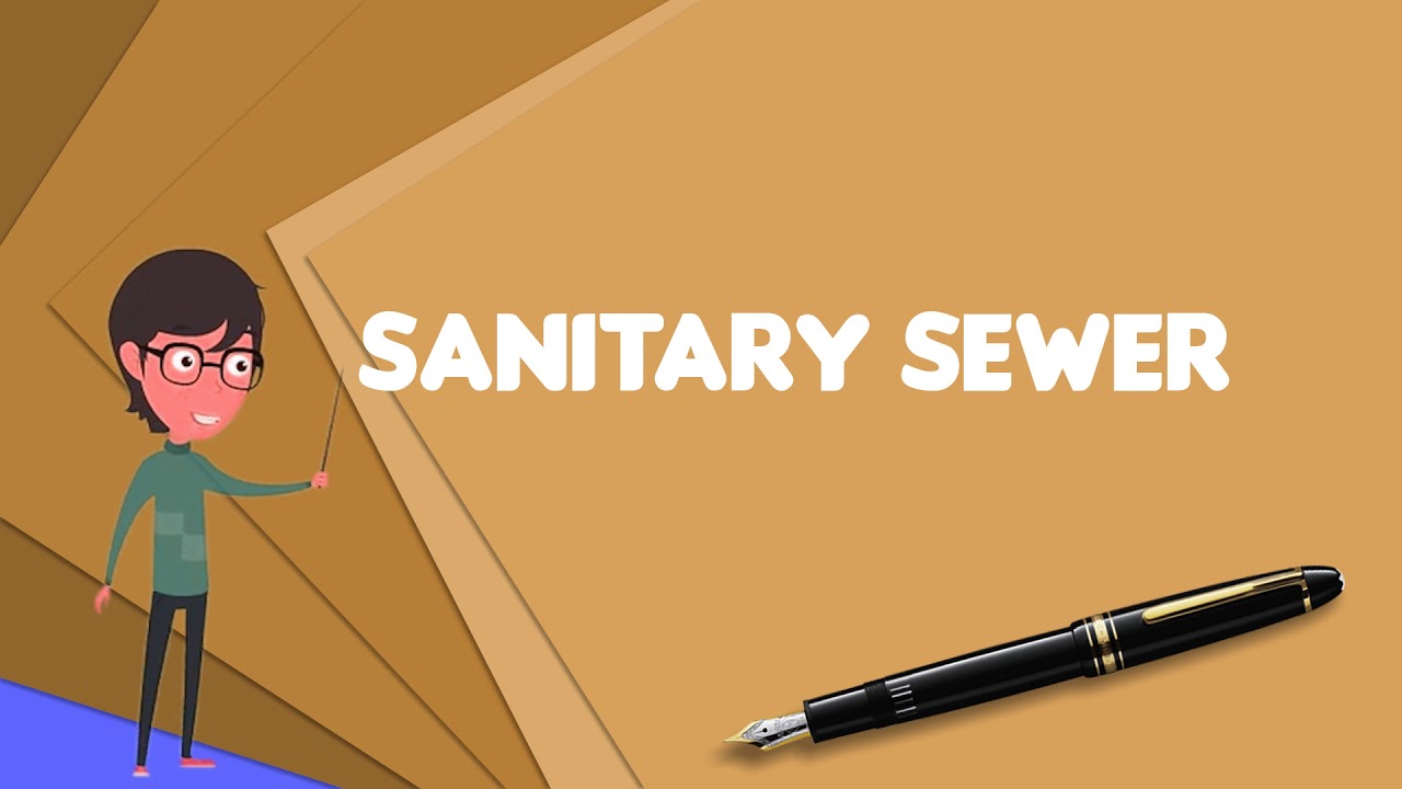 What is Sanitary sewer? Explain Sanitary sewer, Define Sanitary sewer, Meaning of Sanitary sewer