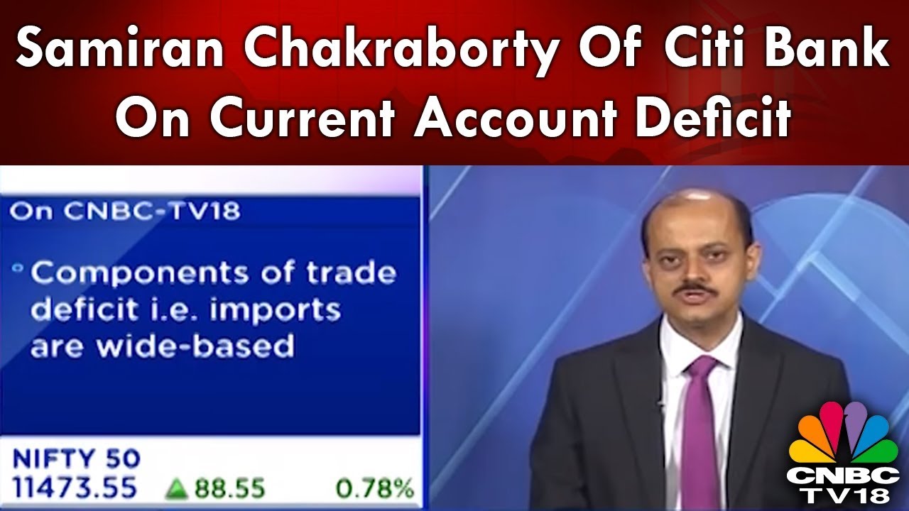 Samiran Chakraborty Of Citi Bank On Current Account Deficit | CNBC-TV18