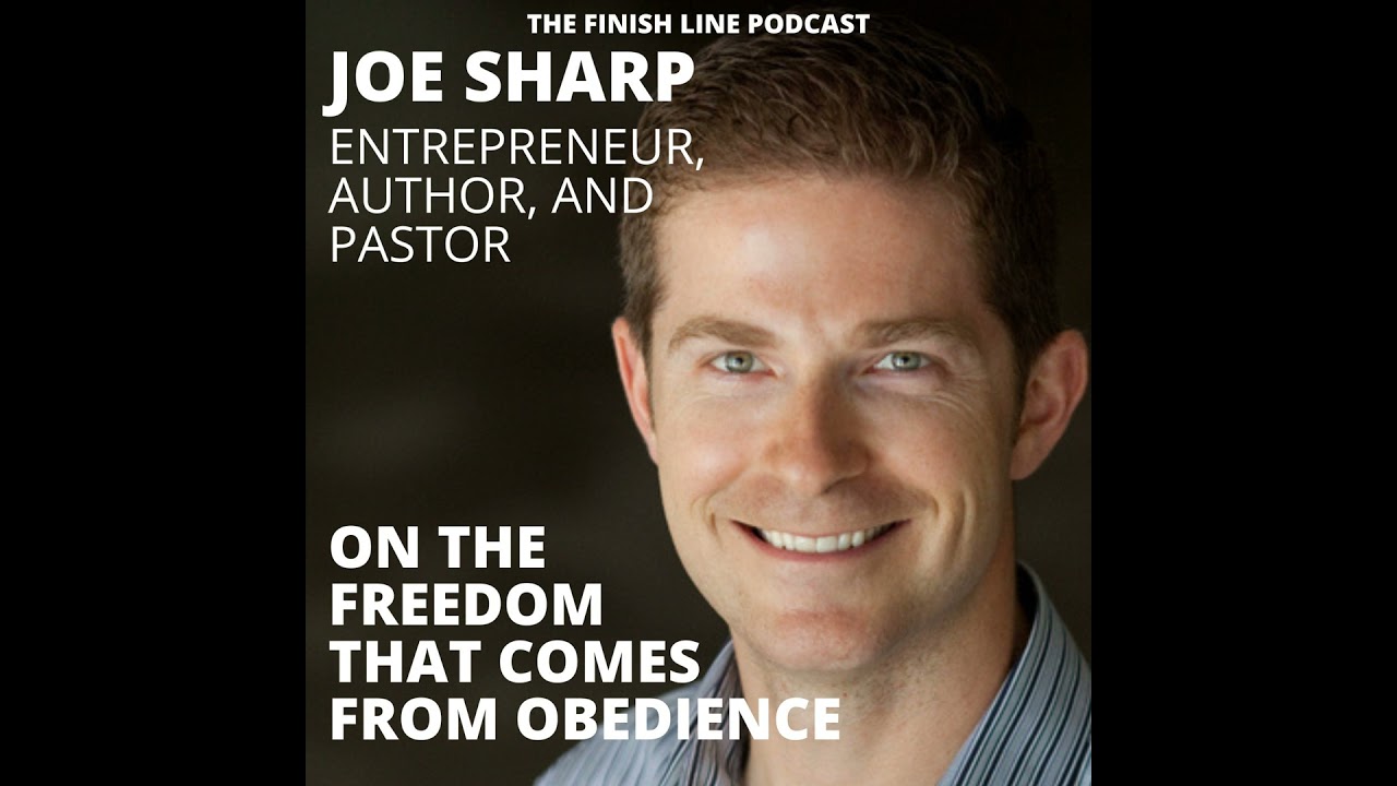 Joe Sharp, Entrepreneur, Author, and Pastor, on the Freedom that Comes from Obedience (Ep. 81)