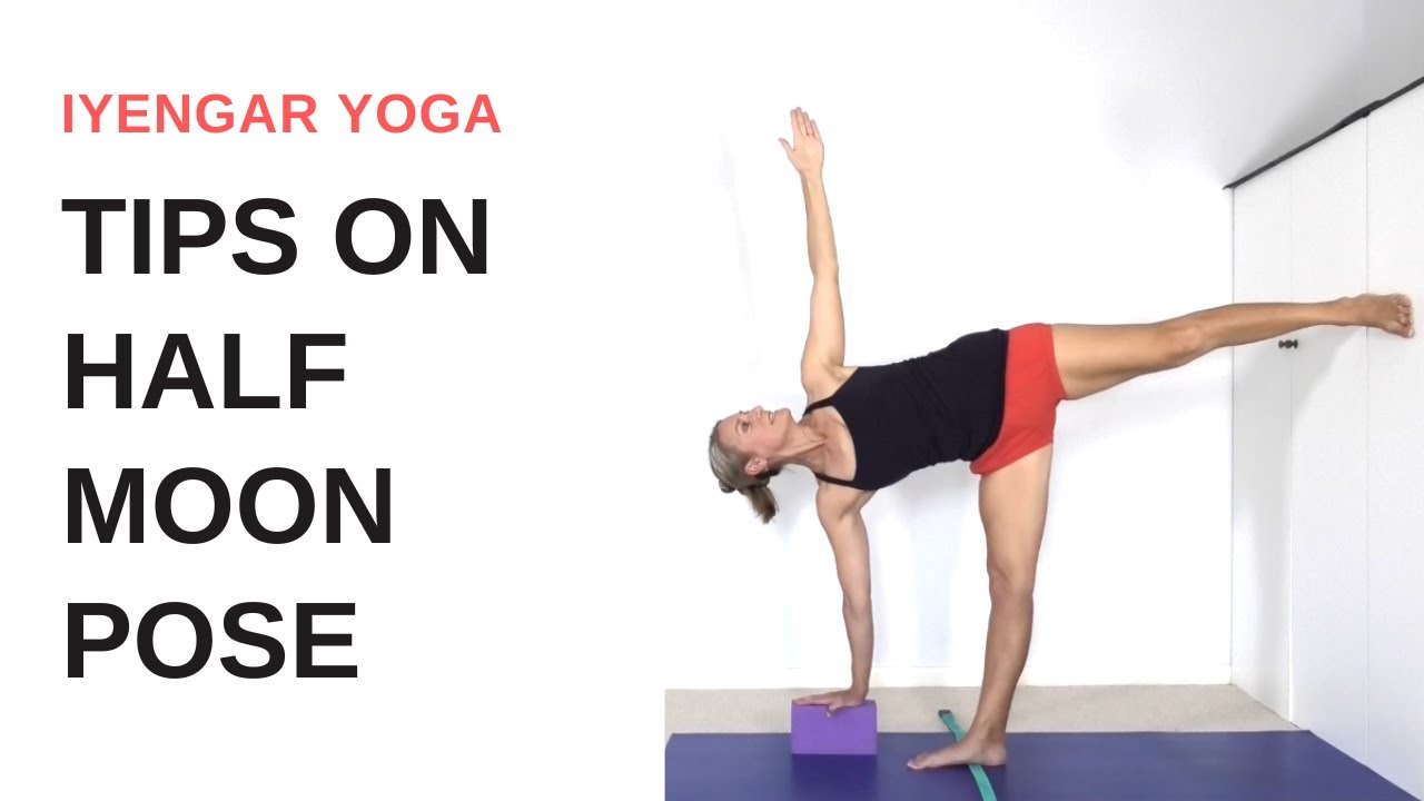 Tips on HALF MOON POSE - Ardha Chandrasana | Iyengar Yoga
