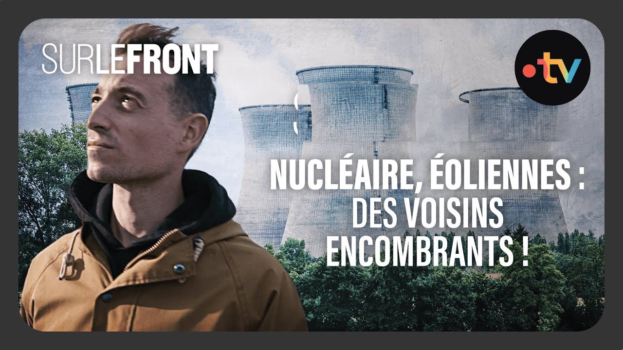 Nucl&eacute;aire, &eacute;oliennes : des voisins encombrants ! (Int&eacute;grale) - Sur le front avec Hugo Cl&eacute;ment