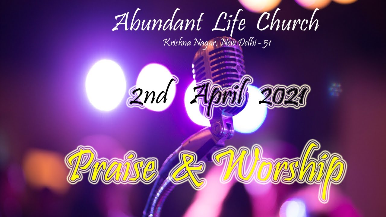 स्तुति आराधना  Praise & Worship 2nd April 2021 || Abundant Life Church, Krishna Nagar New Delhi 51