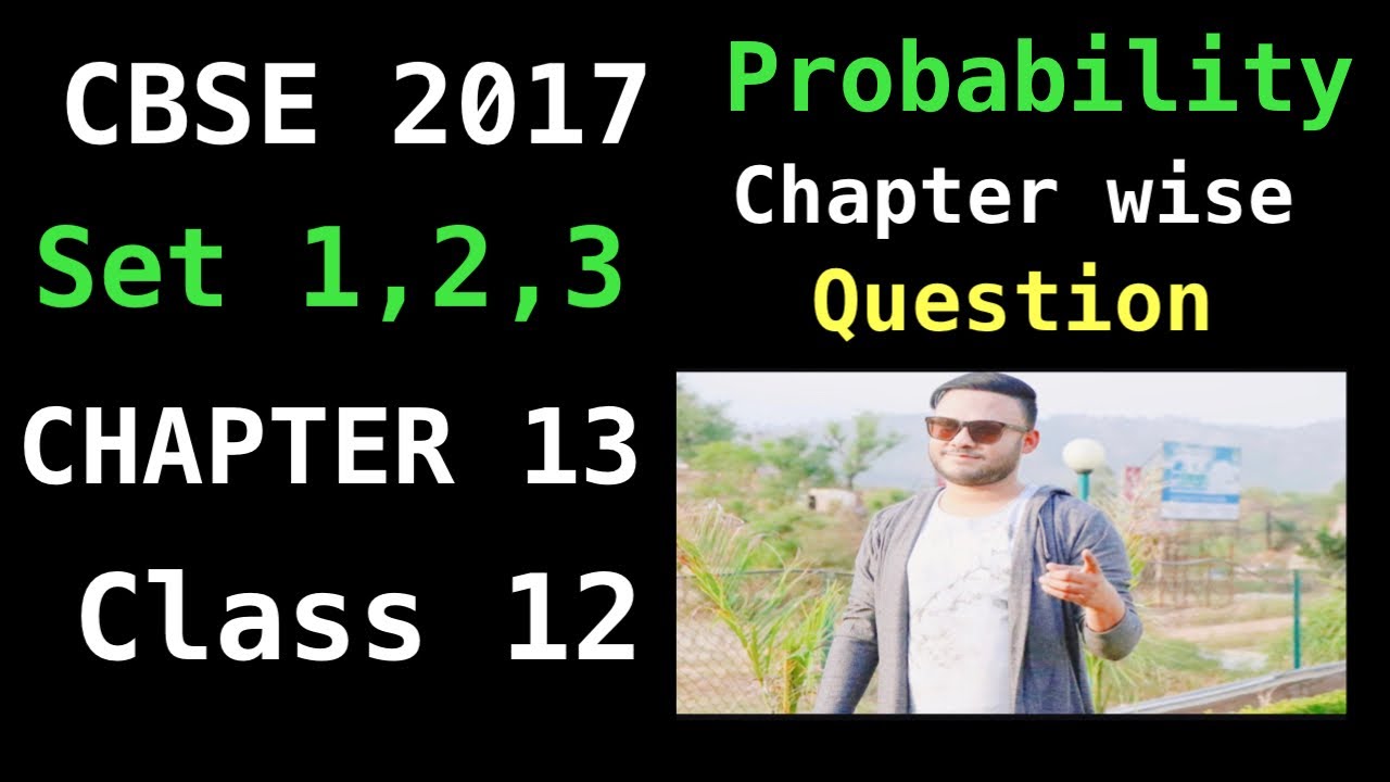 CBSE 2017 CLASS12 PROBABILITY CHAPTER 13  CHAPTER WISE QUESTIONS MATHS SOLUTIONS
