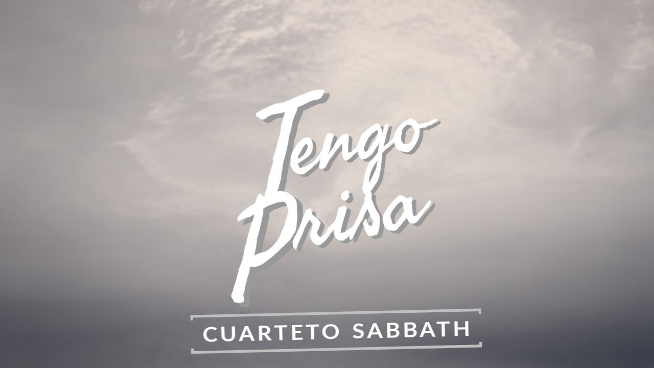 Tengo Prisa (LETRA) | Cuarteto Sabbath