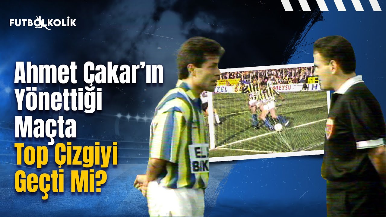 Fenerbahçe - Beşiktaş Maçları 1991-92 sezonu | Ahmet Çakar'ın Yönettiği Maçta Top Çizgiyi Geçti Mi?