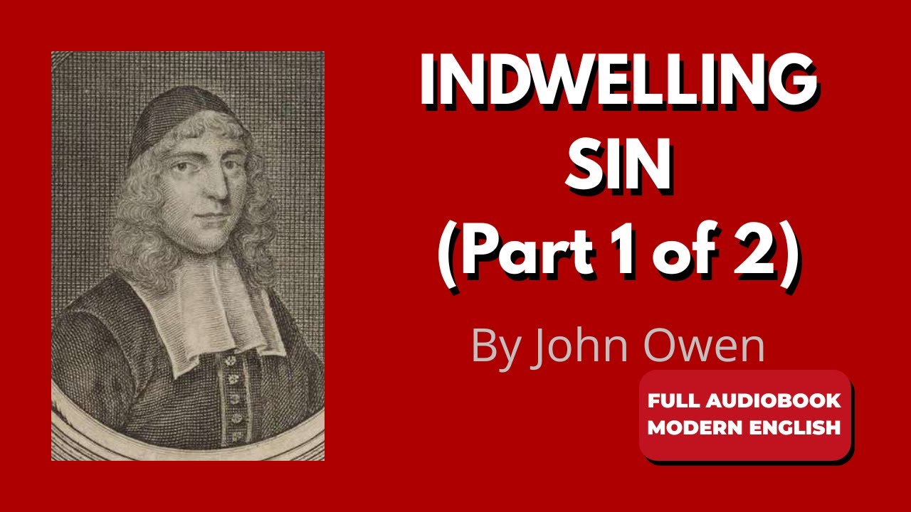 Indwelling Sin (Modern English) | John Owen Pt 1 &ndash; Full Audiobook
