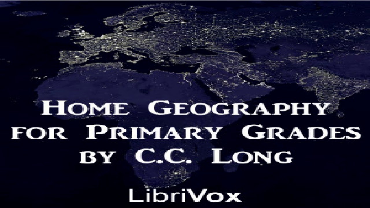 Home Geography for Primary Grades | C. C. Long | Science | Talking Book | English | 1/2