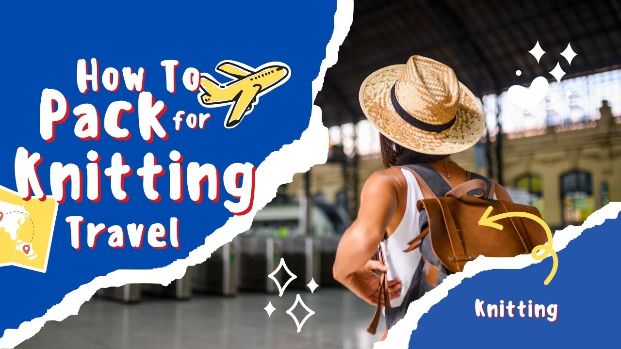 Traveling with Yarn: Joy's Ultimate Packing Tips for Knitting on the Go! ✈️🧶