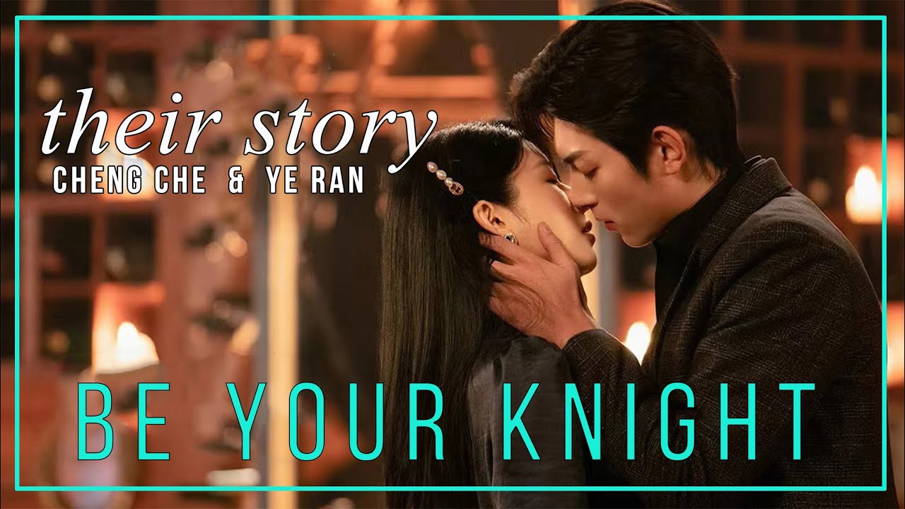 Be Your Knight FMV  ► Cheng Che & Ye Ran (Their Story)