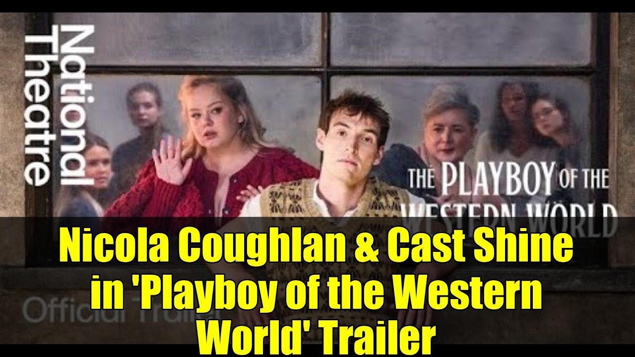 Nicola Coughlan & Cast Shine in 'Playboy of the Western World' Trailer | London's National Theatre