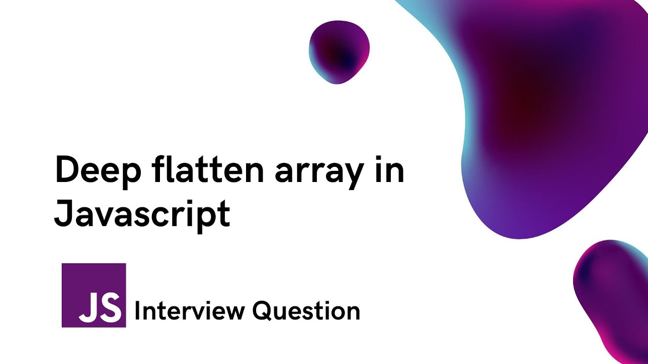 Deep flatten Array in Javascript - Interview Question