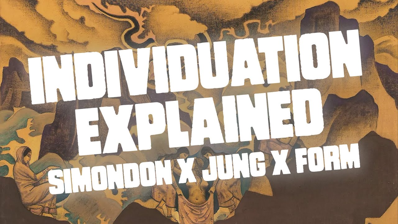 Individuation Explained: Gilbert Simondon, Carl Jung & the Evolution of Form in Philosophy and De...