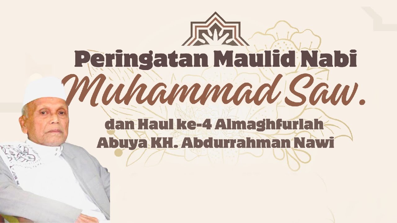 PERINGATAN MAULID NABI MUHAMMAD SAW DAN HAUL KE 4 ALMAGHFURLAH ABUYA KH. ABDURAHMAN NAWI