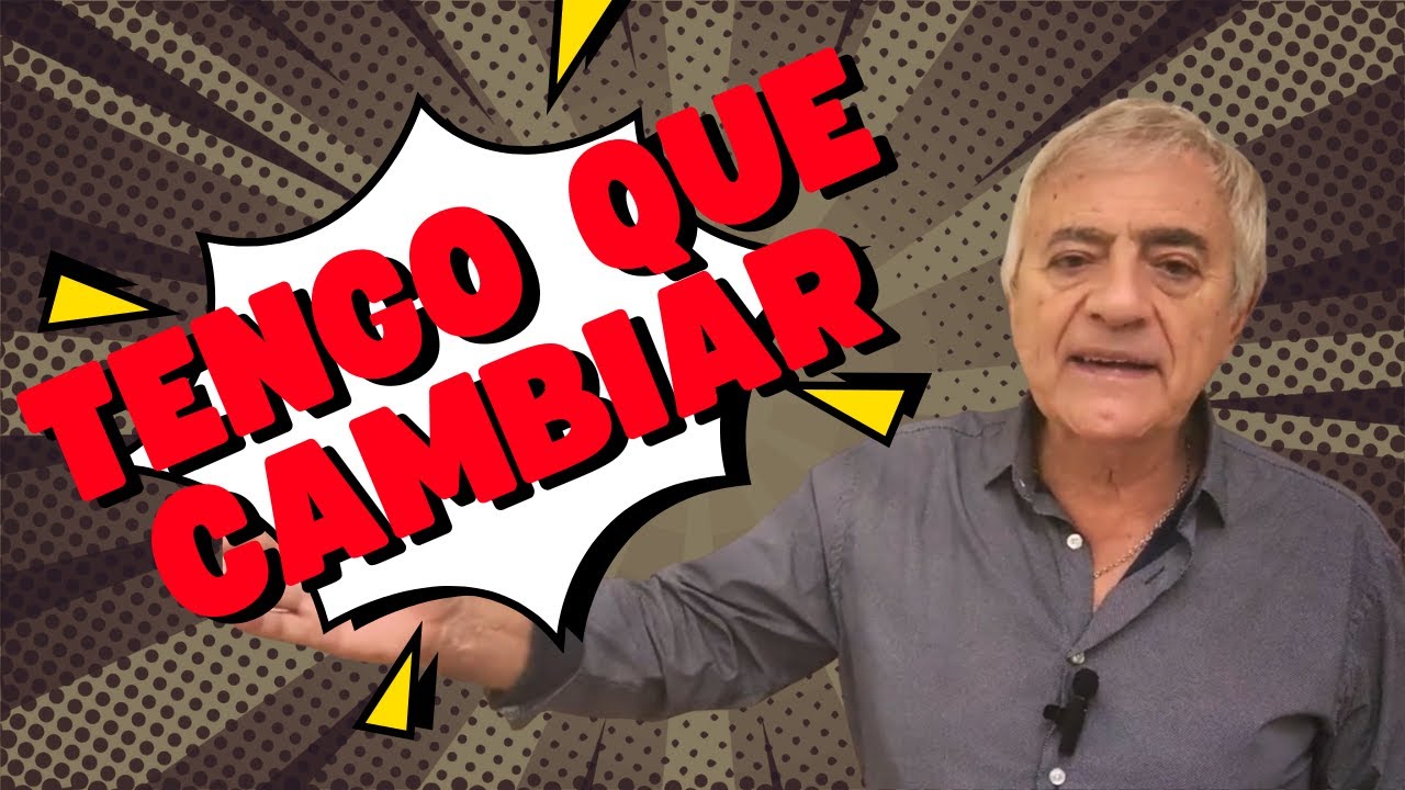 ¡TENGO QUE CAMBIAR!