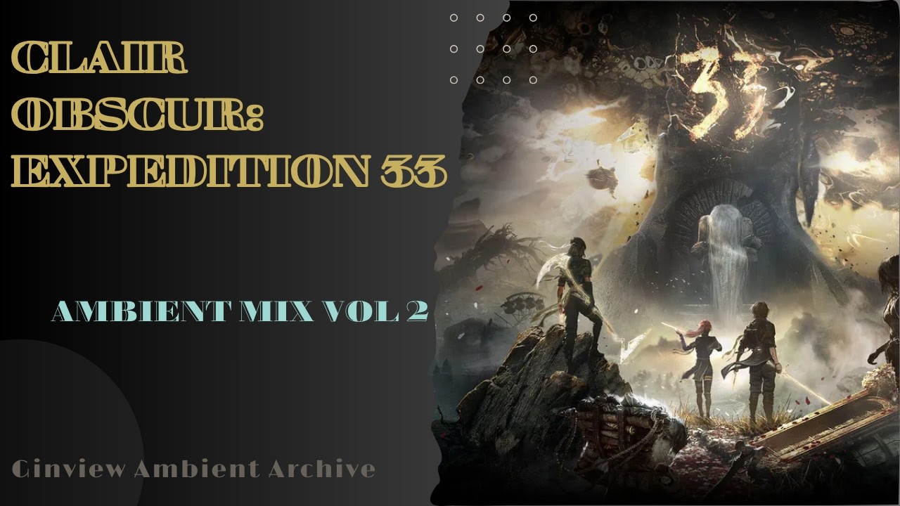 Clair Obscur: Expedition 33 – Ambient Mix Vol. 2 | Ginview Archive #5