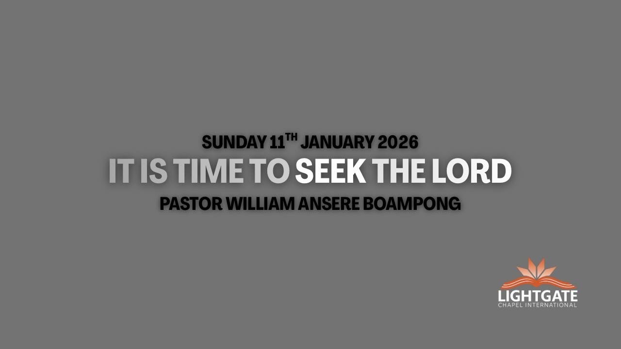 'It Is Time To Seek The Lord'// Rev. William Ansere Boampong//LGC Family Service