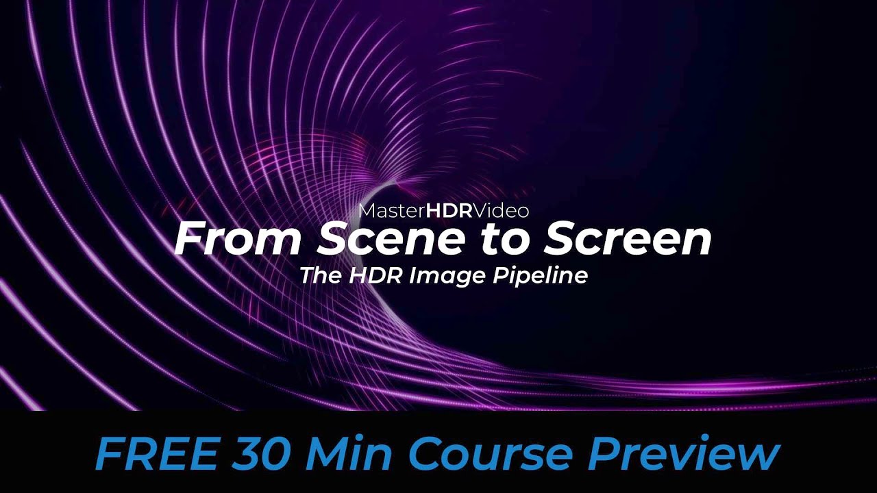 A 30 Min Introduction to HDR | MasterHDRVideo