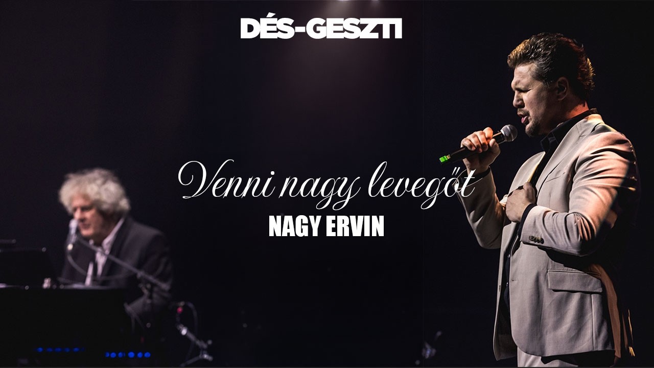 Venni nagy levegőt – Nagy Ervin | Dés–Geszti: Életünk koncertje (Official Video)