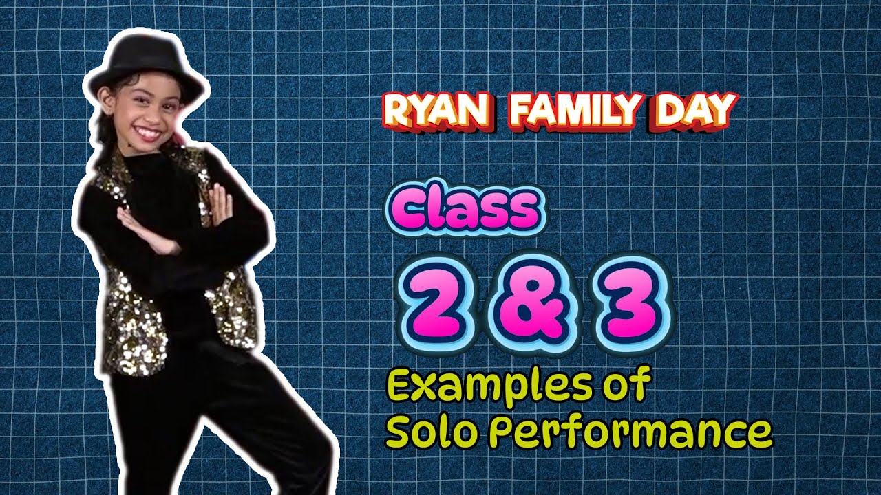 Class 2 & 3 - Solo Performance Examples for Ryan Family Day