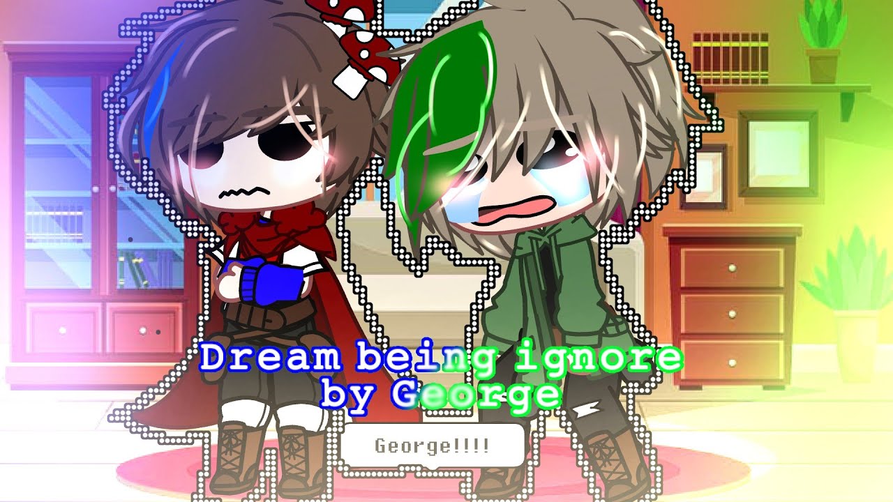 Dream being ignore by George []Dnf/Dreamnotfound 💚💙 []Gacha club
