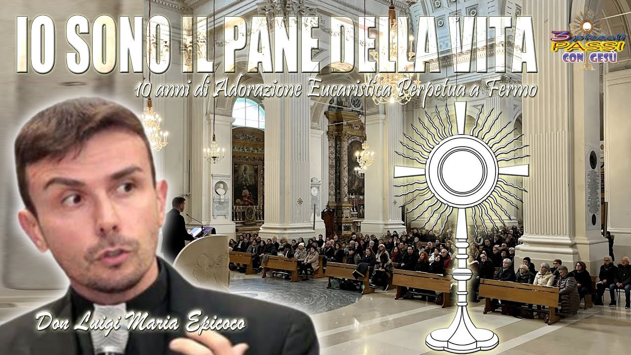 D.Luigi Maria Epicoco “Io sono il pane di vita” - 10 anni di Adorazione Eucaristica Perpetua a Fermo