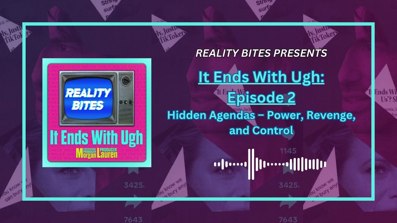 It Ends with Ugh: Episode 2 - Hidden Agendas – Power, Revenge, and Control | Reality Bites Podcast