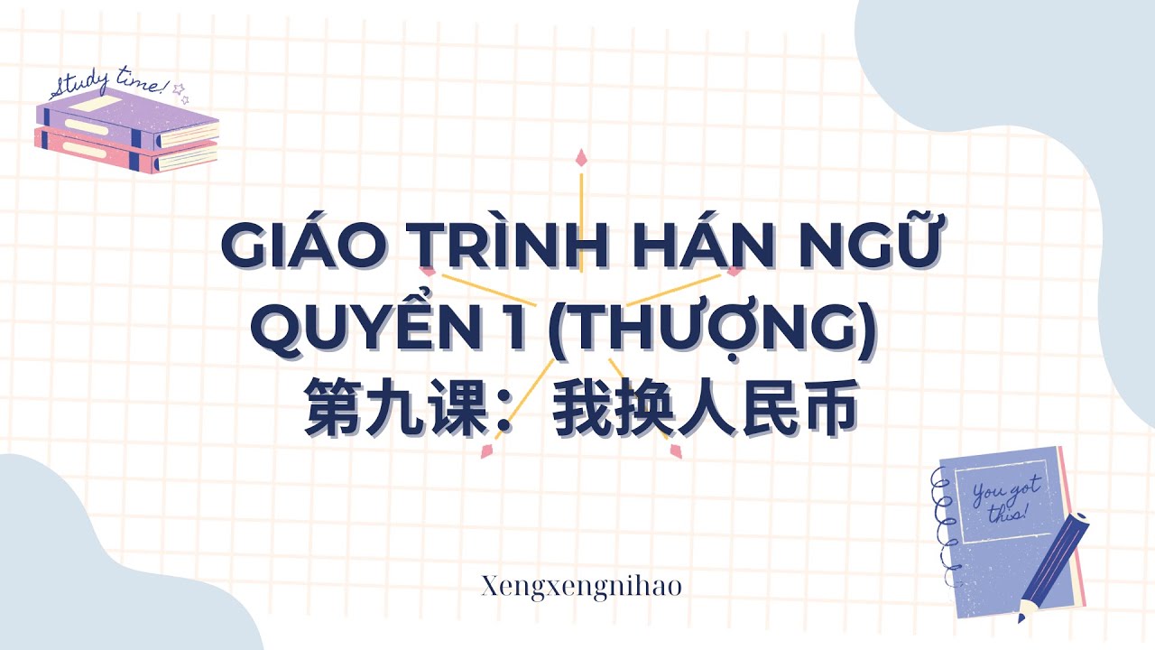 GIÁO TRÌNH HÁN NGỮ QUYỂN 1 (THƯỢNG) 第九课：我换人民币