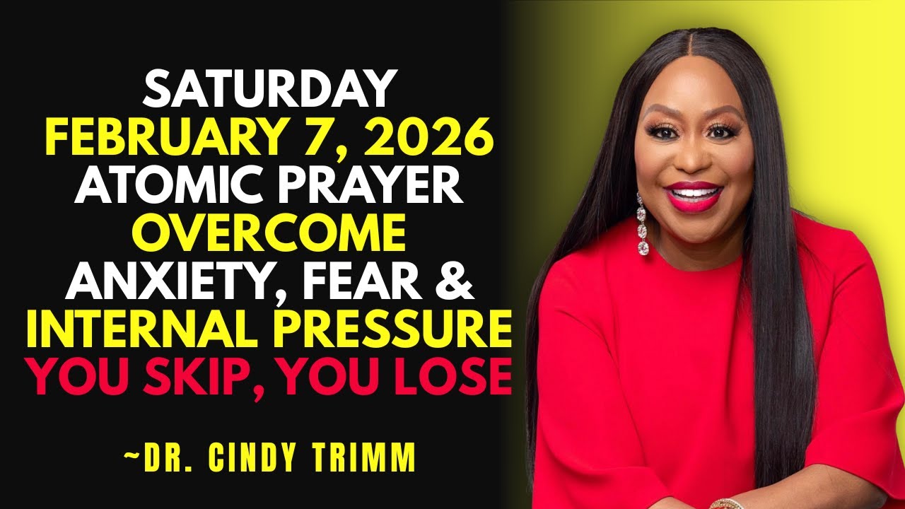 SATURDAY, February 7, 2026—ATOMIC PRAYER Overcome Anxiety, Fear & Internal Pressure | Dr Cindy Trimm