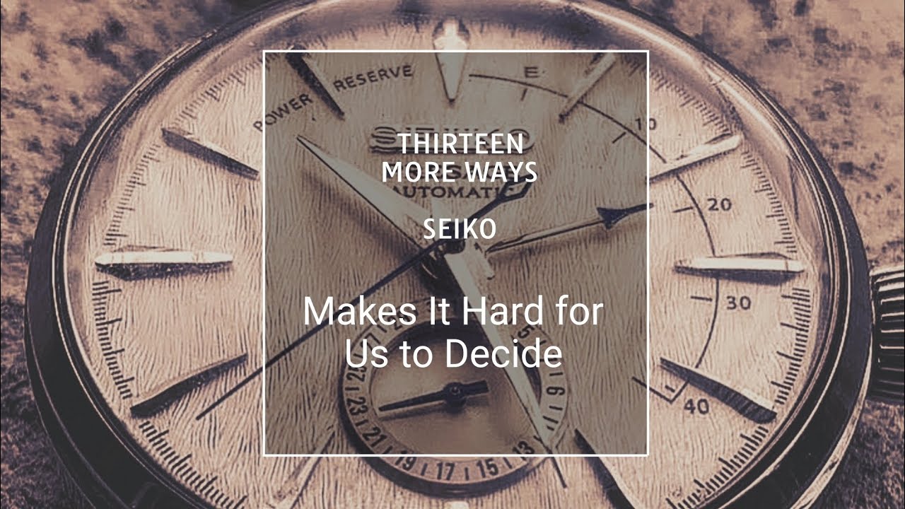 13 More Ways Seiko Makes It Hard for Us to Decide