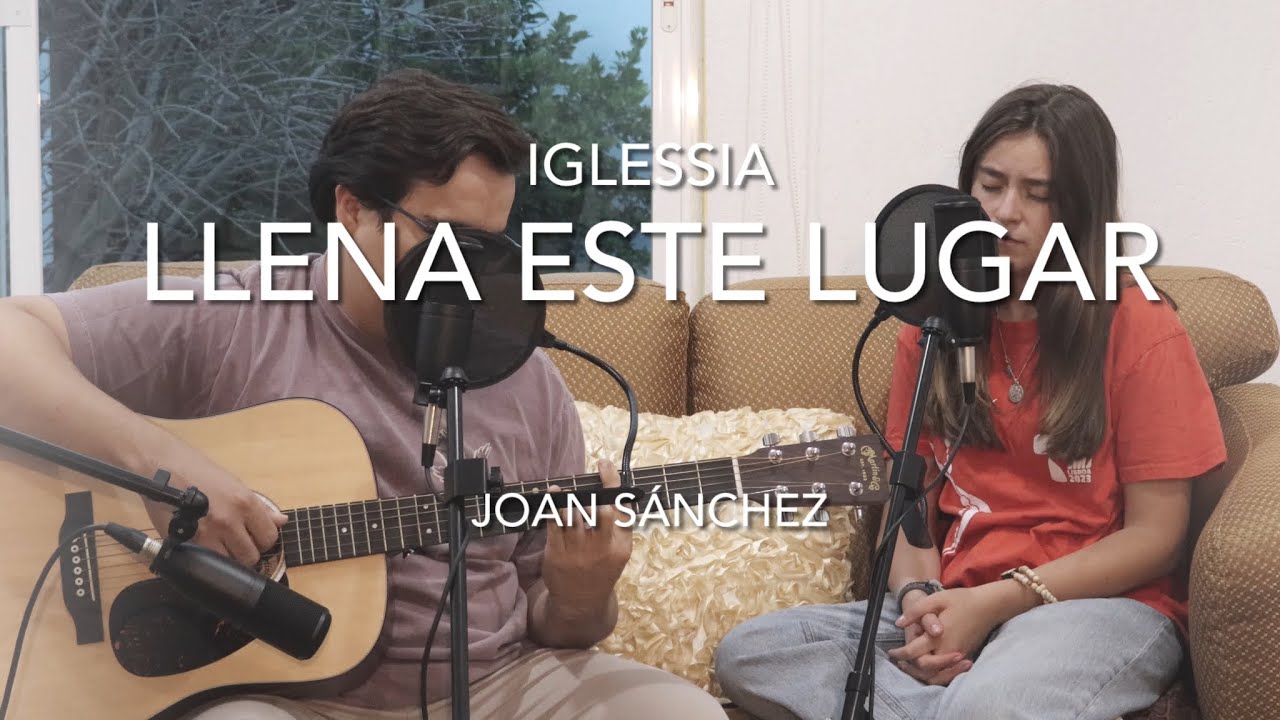 Llena Este Lugar - Joan Sanchez (cover) - Música Católica