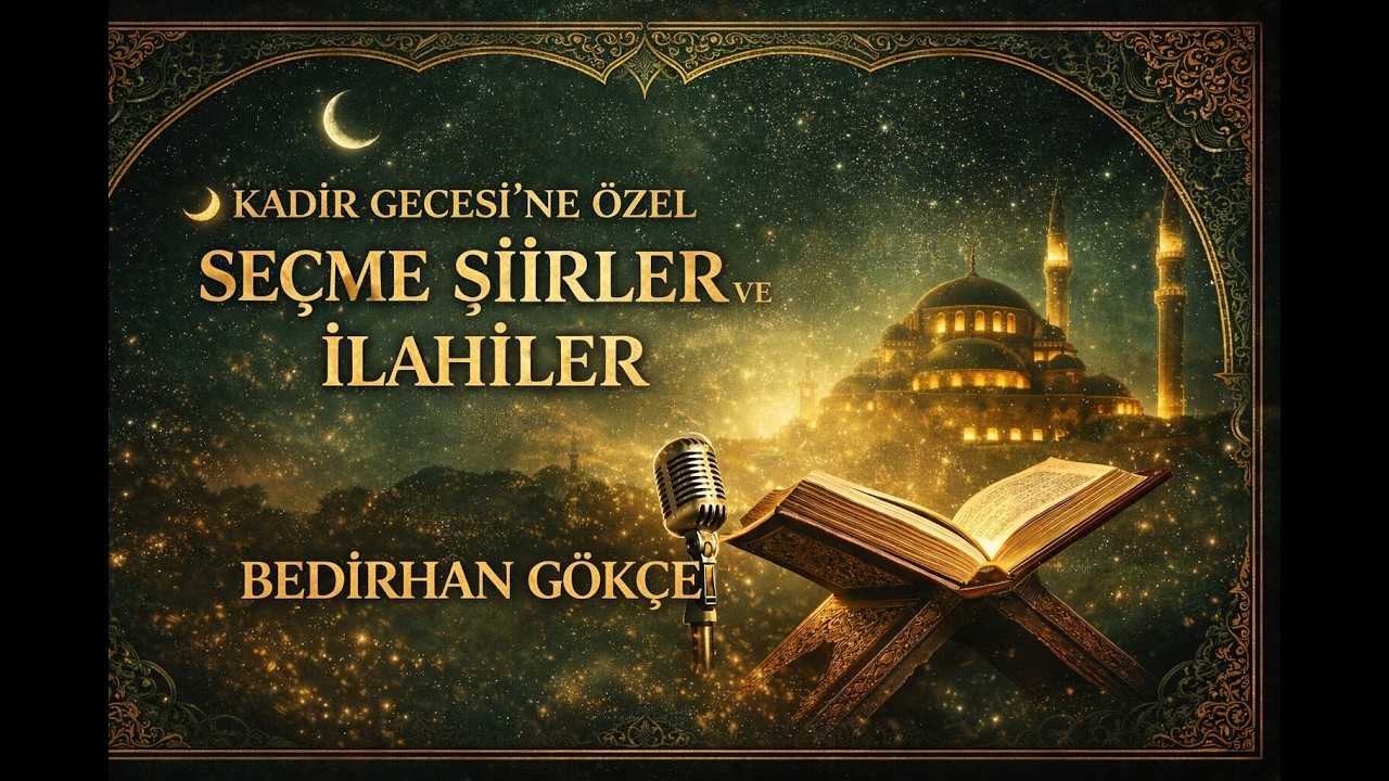 🌙 Kadir Gecesi’ne Özel Seçme Şiirler ve İlahiler | Bedirhan Gökçe