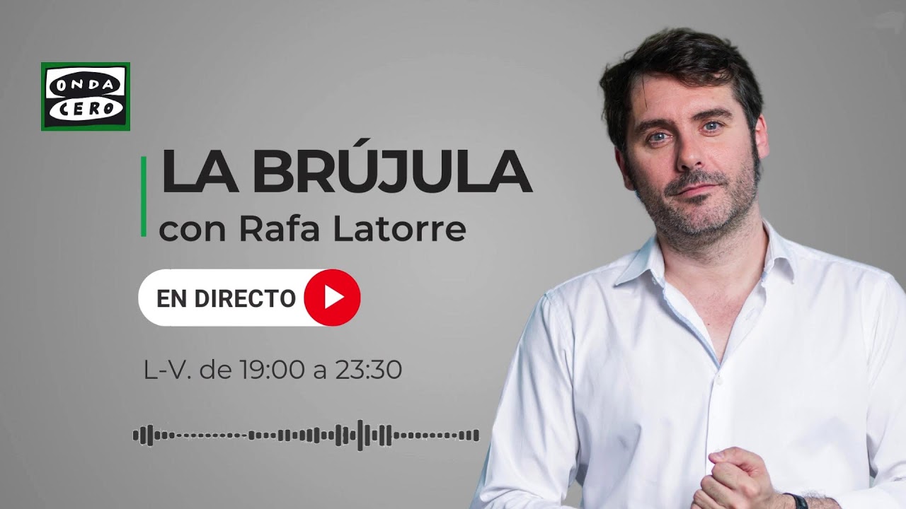 🔴EN DIRECTO | La Brújula en Onda Cero en directo con Rafa Latorre.