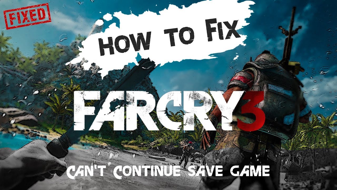 How to Fix Far Cry 3 Can't Continue Save Game [FIXED]