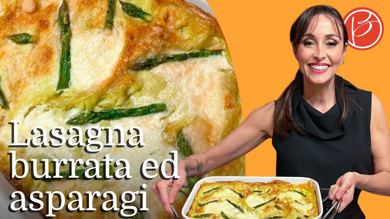 Lasagne burrata e asparagi - Benedetta Parodi Official