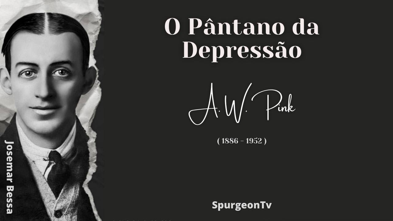 O Pântano da Depressão  | A. W. Pink ( 1886 - 1952 )
