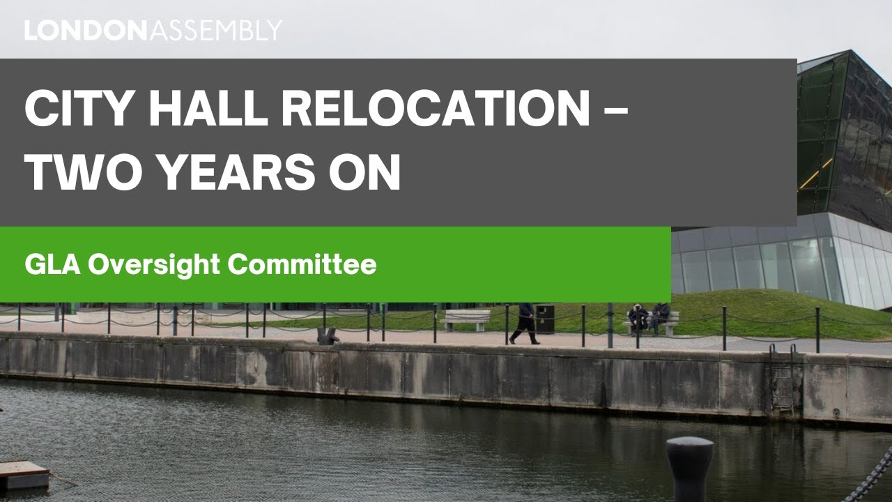 City Hall relocation: two years on - GLA Oversight Committee
