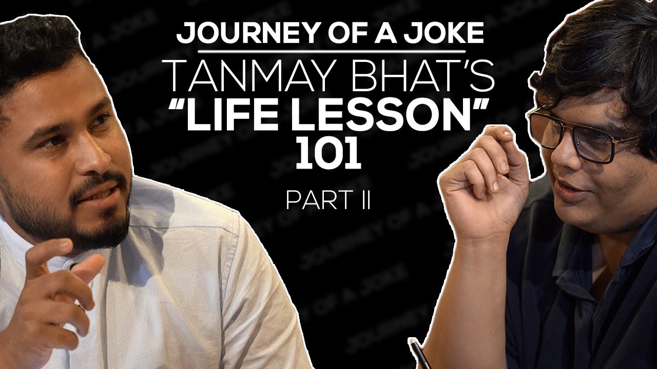 Tanmay Bhat's Life Lesson 101 | Part 2 | Journey Of A Joke