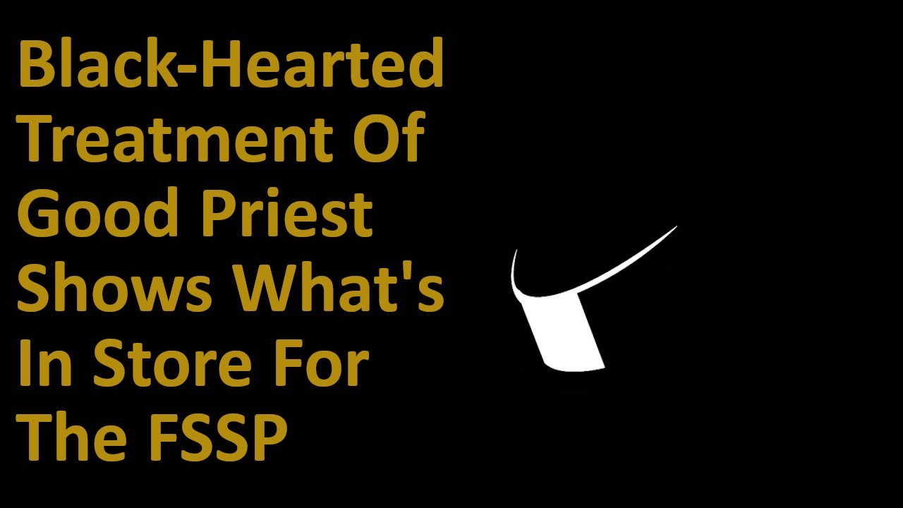 Black-Hearted Treatment Of Good Priest Shows What's In Store For The FSSP