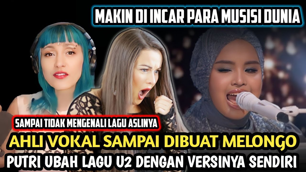PARA AHLI VOKAL DIBUAT MELONGO‼️PUTRI UBAH LAGU U2 DENGAN VERSINYA SENDIRI | Putri Ariani Reaction