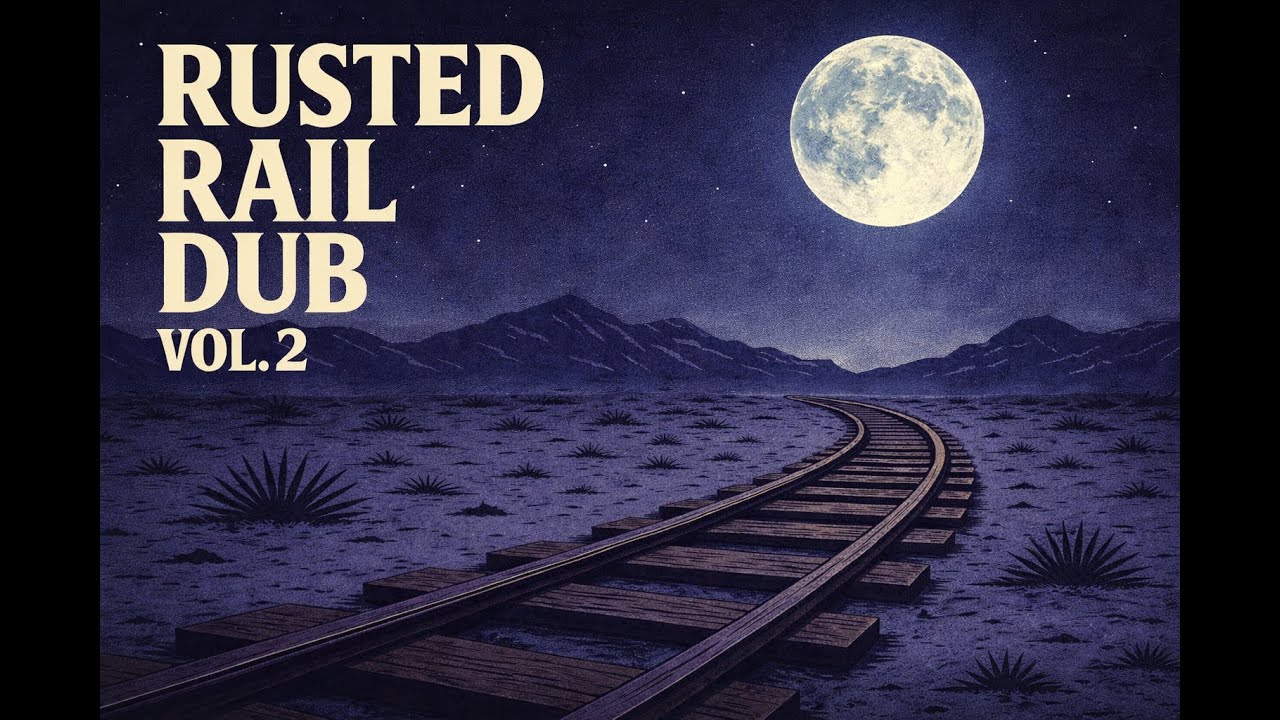 Rusted Rail Dub Vol. 2 (Full Mix) – Lo-Fi Roots Desert Dub | Chill Music