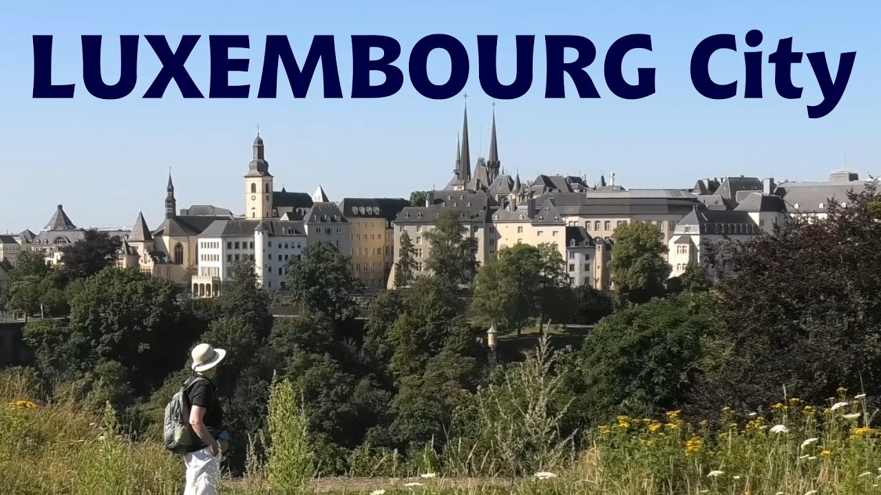 LUXEMBOURG CITY - capital city (guide) 4K